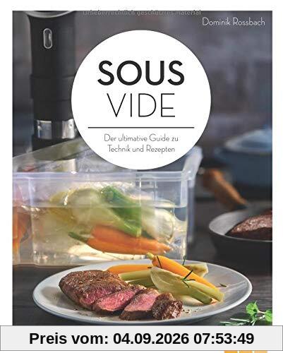 Sous-vide: Der ultimative Guide zu Technik und Rezepten