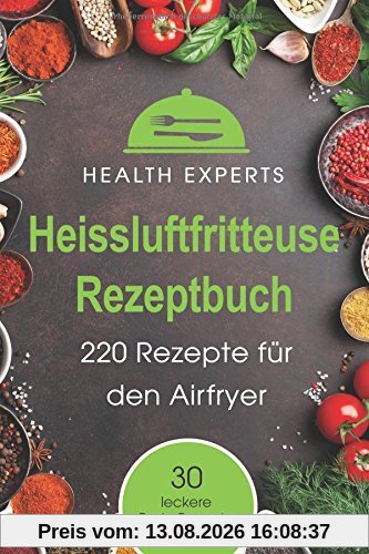 Heissluftfritteuse Rezeptbuch: 220 Rezepte für den Airfryer Frühstück, Mittag, Abend, Dessert