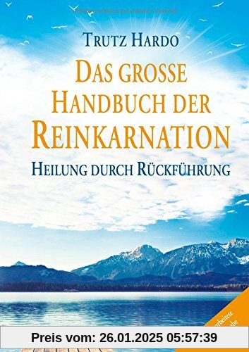 Das große Handbuch der Reinkarnation: Heilung durch Rückführung