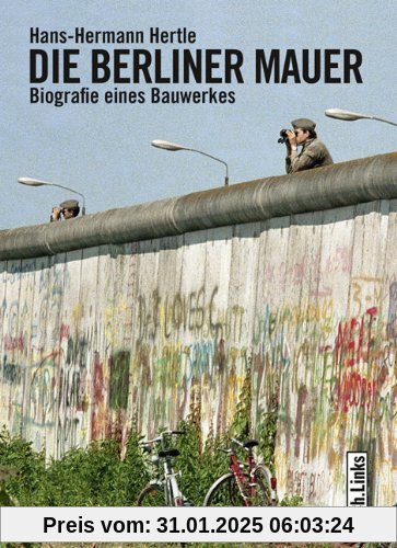 Die Berliner Mauer: Biographie eines Bauwerks: Biografie eines Bauwerkes