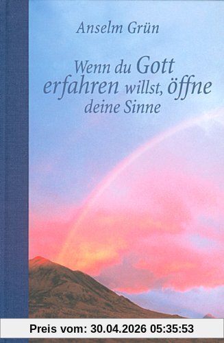 Wenn du Gott erfahren willst, öffne deine Sinne