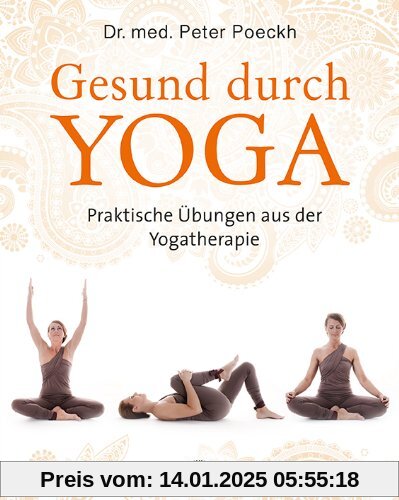 Gesund durch Yoga: Praktische Übungen aus der Yogatherapie