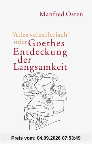 »Alles veloziferisch« oder Goethes Entdeckung der Langsamkeit