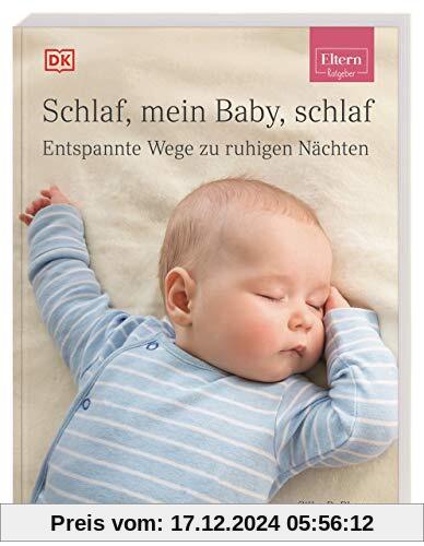 ELTERN-Ratgeber. Schlaf, mein Baby, schlaf: Entspannte Wege zu ruhigen Nächten