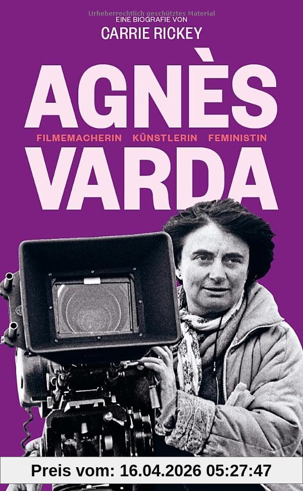 Agnès Varda: Filmemacherin, Künstlerin, Feministin. Eine Biografie