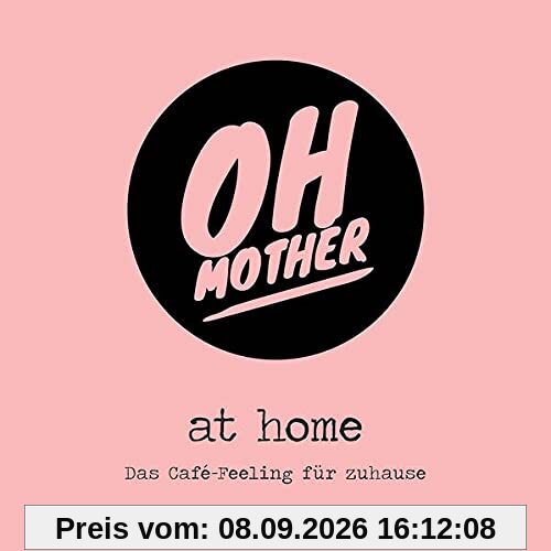 Oh Mother @ home: Das Café-Feeling für zuhause