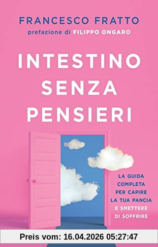 Intestino senza pensieri. La guida completa per capire la tua pancia e smettere di soffrire (Paperback Original)