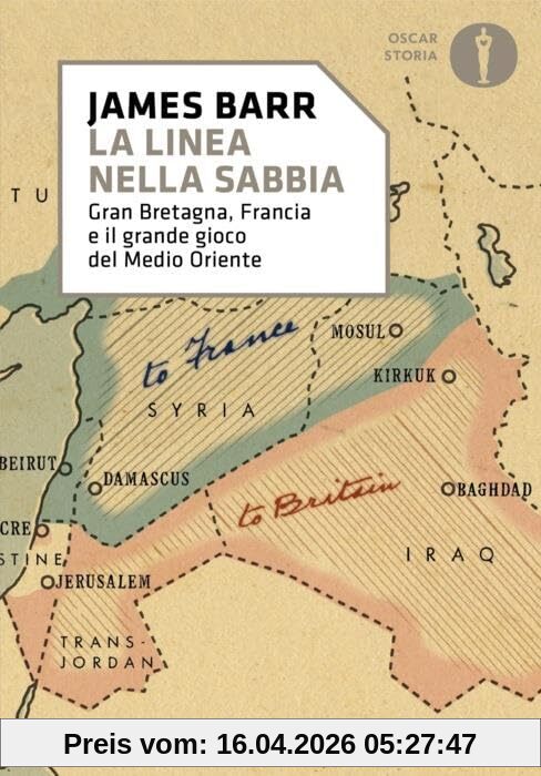 Una linea nella sabbia. Gran Bretagna, Francia e il grande gioco del Medio Oriente (Oscar storia)