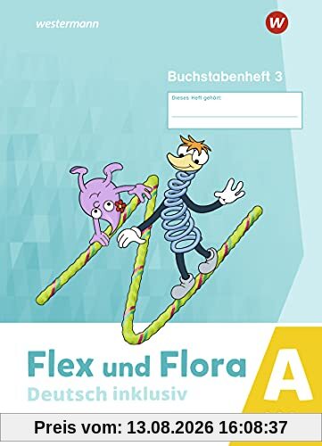 Flex und Flora / Flex und Flora - Deutsch inklusiv Ausgabe 2021: Deutsch inklusiv - Ausgabe 2021 / Buchstabenheft 3 inklusiv (A)