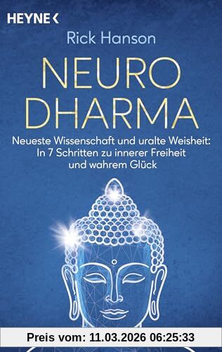 Rick Hanson NeuroDharma, Neueste Wissenschaft Und Uralte Weisheit, In 7 Schritten Zu Innerer Freiheit Und Wahrem Glück