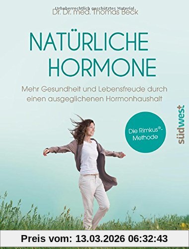 Beck, Dr. Dr. Thomas Natürliche Hormone, Mehr Gesundheit Und Lebensfreude Durch Einen Ausgeglichenen Hormonhaushalt. Die Rimkus®-Methode