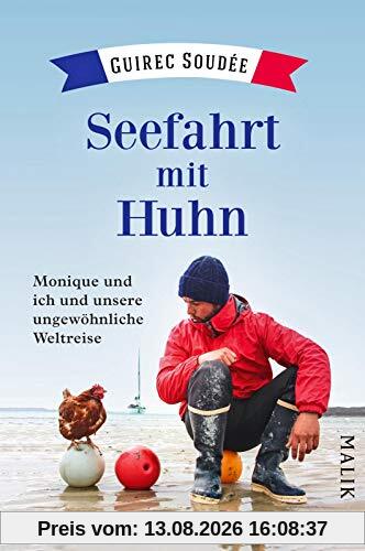 Seefahrt mit Huhn: Monique und ich und unsere ungewöhnliche Weltreise