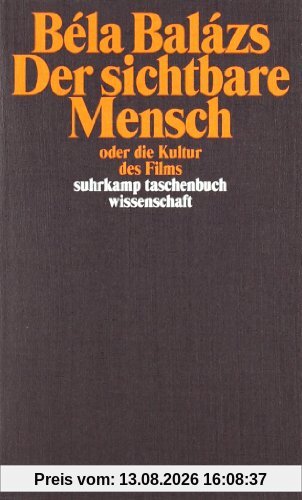 Der sichtbare Mensch oder die Kultur des Films (suhrkamp taschenbuch wissenschaft)