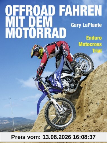 Offroad fahren mit dem Motorrad: Enduro - Motocross - Trial