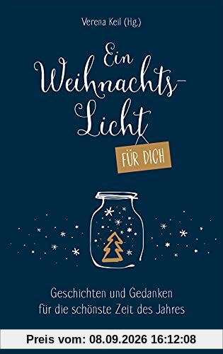 Ein Weihnachtslicht für dich: Geschichten und Gedanken für die schönste Zeit des Jahres