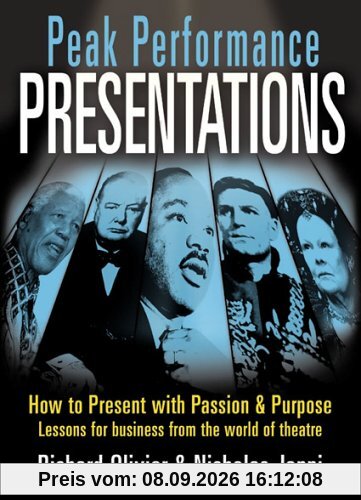 Peak Performance Presentations: Tools and Techniques from the World of the Theatre: How to Present with Passion and Presence