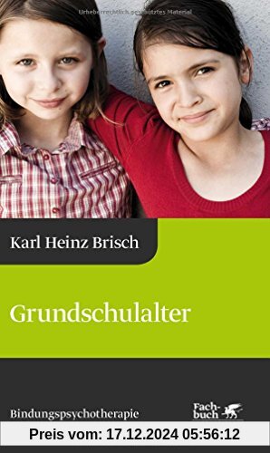 Grundschulalter: Bindungspsychotherapie - Bindungsbasierte Beratung und Therapie (Karl Heinz Brisch Bindungspsychotherap