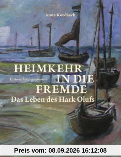 Heimkehr in die Fremde: Das Leben des Hark Olufs