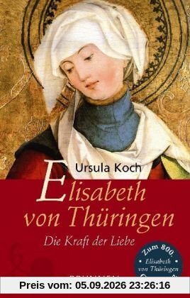 Elisabeth von Thüringen. Die Kraft der Liebe