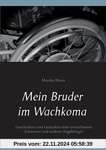 Mein Bruder im Wachkoma: Geschichten und Gedanken einer erwachsenen Schwester und anderer Angehöriger