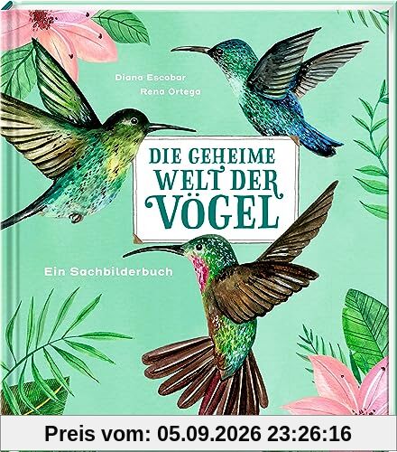 Die geheime Welt der Vögel: Ein Sachbilderbuch
