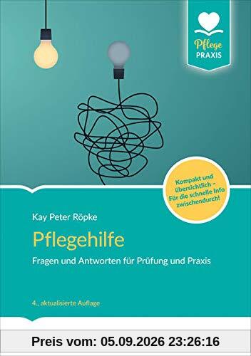 Pflegehilfe: Fragen und Antworten für Prüfung und Praxis. Die kompakte Hilfe. Von A wie Anatomie bis Z wie Ziele. Übersichtlich und gut strukturiert.