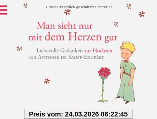 Man sieht nur mit dem Herzen gut: Hochzeitsbuch: Der Kleine Prinz - Hochzeitsbuch
