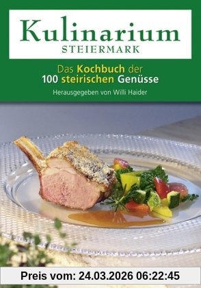 Kulinarium Steiermark: Das Kochbuch der 100 steirischen Genüsse