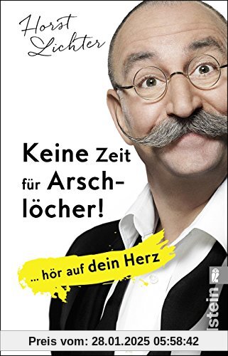 Keine Zeit für Arschlöcher!: ... hör auf dein Herz