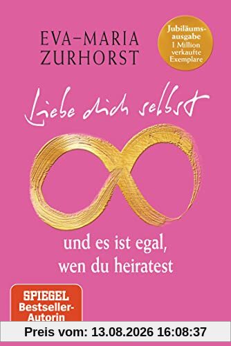 Liebe dich selbst und es ist egal, wen du heiratest: Jubiläumsausgabe – 1 Million verkaufte Exemplare - Mit neuem Vorwort der Autorin