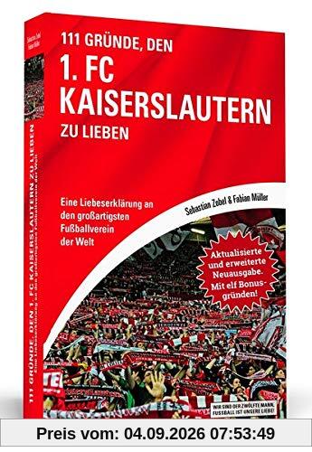 111 Gründe, den 1. FC Kaiserslautern zu lieben - Erweiterte Neuausgabe mit 11 Bonusgründen!: Eine Liebeserklärung an den großartigsten Fußballverein der Welt
