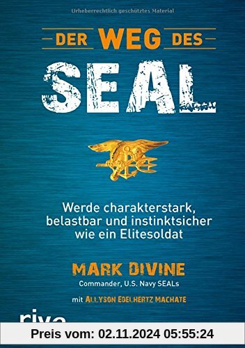 Der Weg des SEAL: Werde charakterstark, belastbar und instinktsicher wie ein Elitesoldat