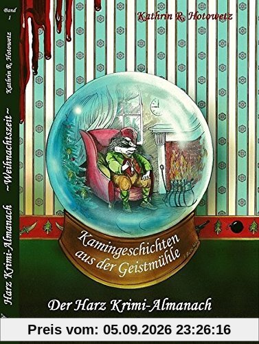Harz Krimi-Almanach Band 1: Kamingeschichten aus der Geistmühle ~Weihnachtszeit~ (Im Schatten der Hexen / Jage nicht, was Du nicht töten kannst!)