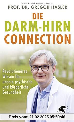 Die Darm-Hirn-Connection: Revolutionäres Wissen für unsere psychische und körperliche Gesundheit (Wissen & Leben): Revol