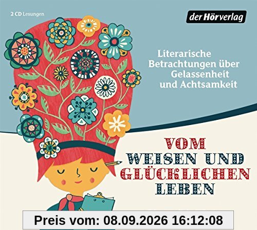 Vom weisen und glücklichen Leben: Literarische Betrachtungen über Gelassenheit und Achtsamkeit