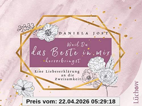 Weil du das Beste in mir hervorbringst: Eine Liebeserklärung an die Zweisamkeit