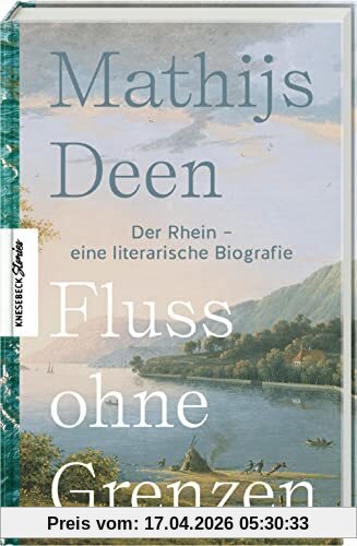Fluss ohne Grenzen: Der Rhein - eine literarische Biografie