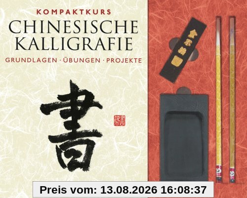 Kompaktkurs Chinesische Kalligrafie: Grundlagen, Übungen, Projekte