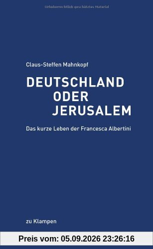 Deutschland oder Jerusalem: Das kurze Leben der Francesca Albertini