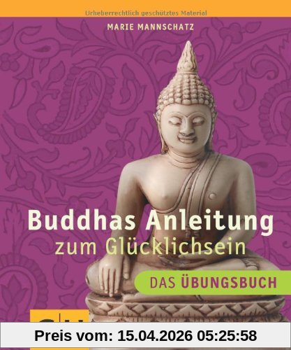 Buddhas Anleitung zum Glücklichsein - Das Übungsbuch (GU Einzeltitel Lebenshilfe)
