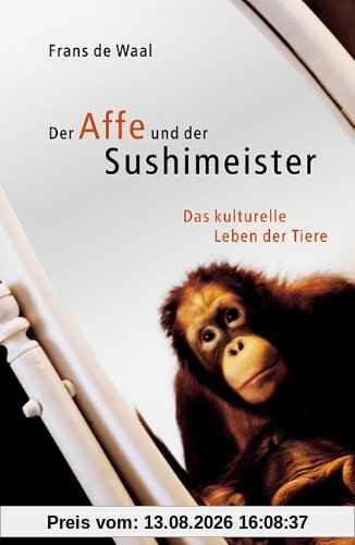 Der Affe und der Sushimeister: Das kulturelle Leben der Tiere