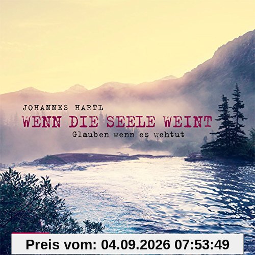 Wenn die Seele weint - Glauben, wenn es weh tut