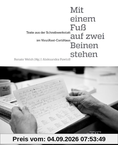 Mit einem Fuß auf zwei Beinen stehen: Texte aus der Schreibwerkstatt im VinziRast-CortiHaus