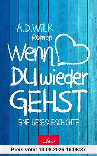 Wenn du wieder gehst: Eine Liebesgeschichte