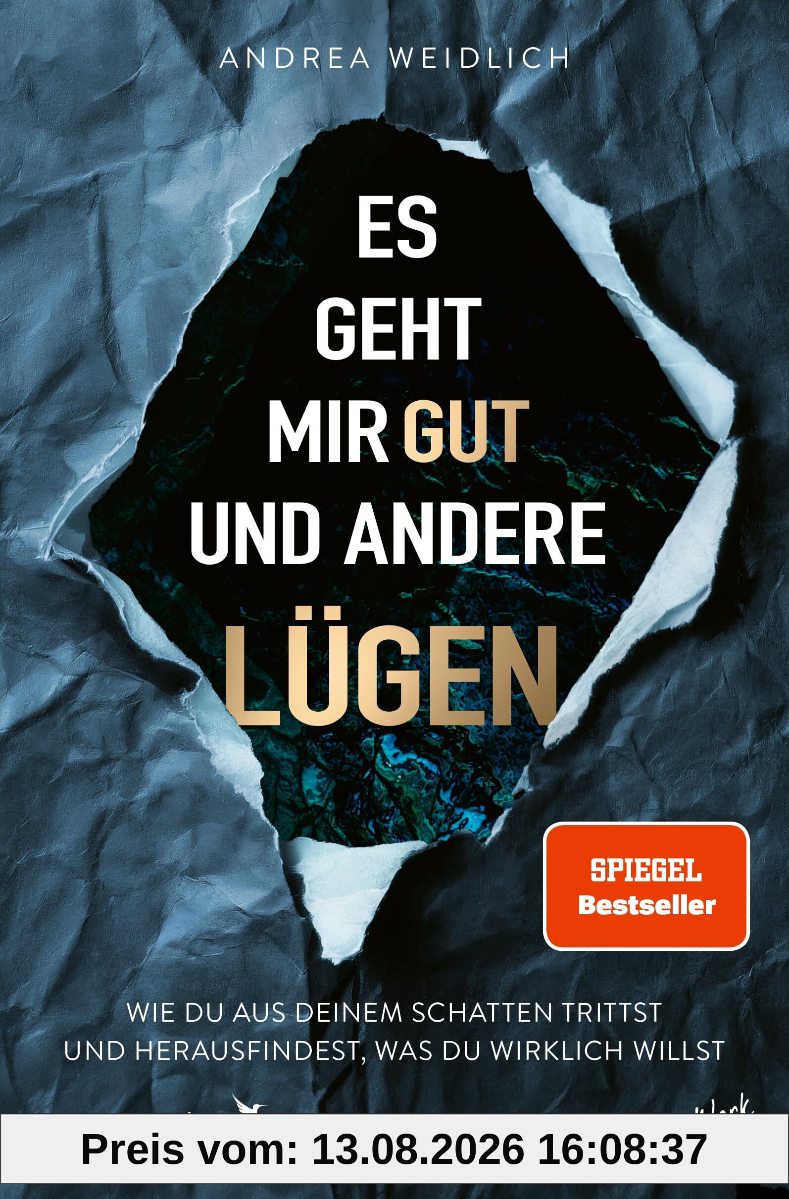 Es geht mir gut und andere Lügen: Wie du aus deinem Schatten trittst und herausfindest, was du wirklich willst