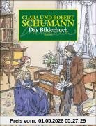 Clara und Robert Schumann. Das Bilderbuch