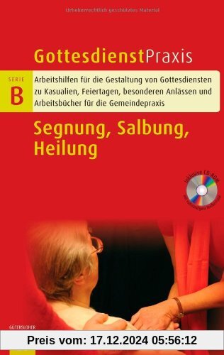 Segnung/Salbung/Heilung (Gottesdienstpraxis Serie B)