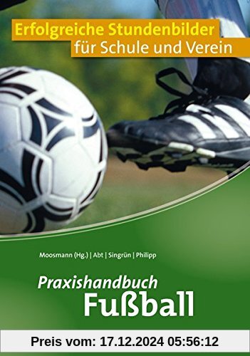 Praxishandbuch Fußball: Erfolgreiche Stundenbilder für Schule und Verein