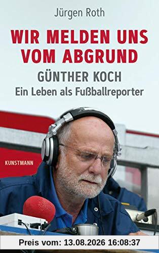 Wir melden uns vom Abgrund: Günther Koch – Ein Leben als Fußballreporter