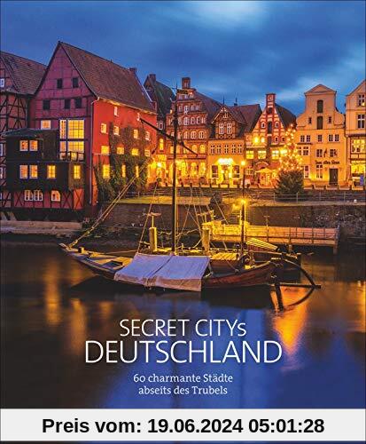 Secret Citys Deutschland. 60 charmante Städte abseits des Trubels. Bildband mit echten Geheimtipps für unvergessliche St